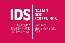 Grazie al sostegno dell’Assessorato al Turismo della Regione Siciliana e della Sicilia Film Commission nell’ambito del progetto Sensi Contemporanei, torna a Palermo dal 12 al 16 settembre 2016, “IDS Academy – Italian DOC Screenings”, il più importante appuntamento di training e networking dedicato al documentario italiano: un’occasione unica di incontro professionale internazionale per progetti e 
